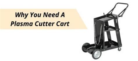 Why You Need A Plasma Cutter Cart