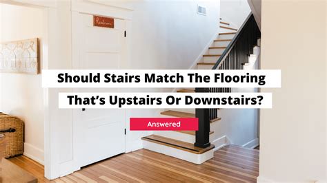 stairs match  flooring  upstairs  downstairs