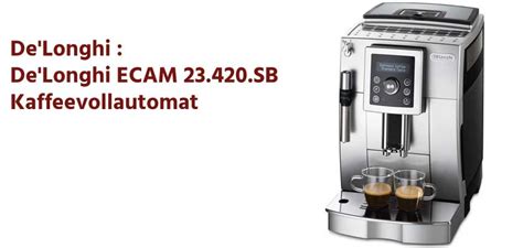 Delonghi Ecam Sb Test Kaffeevollautomat