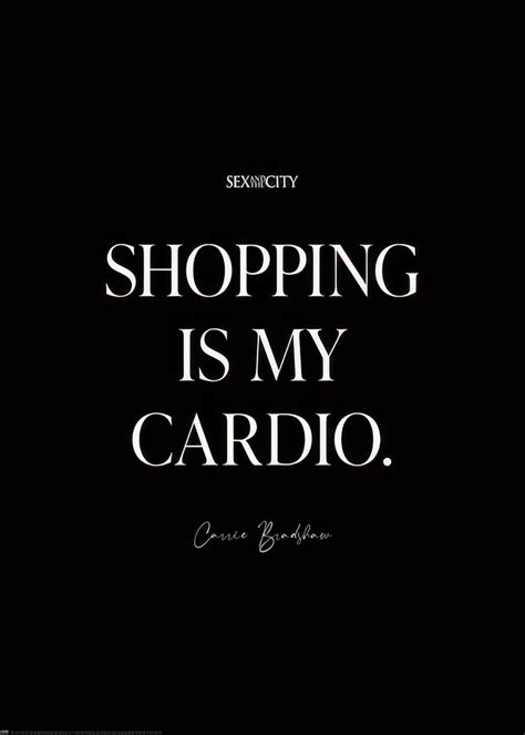 Sex And The City Poster Shopping Is My Cardio Zitat Von Carrie Bradshaw Desenio De