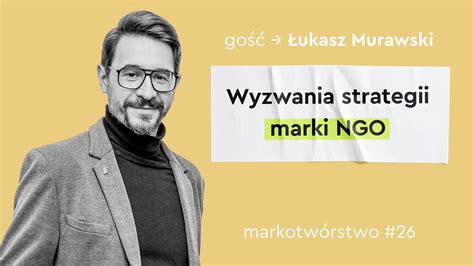 Wyzwania w budowaniu marki NGO Łukasz Murawski Markotwórstwo 26