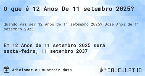 Quantos Dias Tem 12 Anos - O que é 12 Anos De 11 setembro 2026? - Calculatio