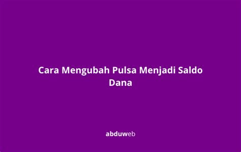 Cara Mengubah Pulsa Menjadi Saldo Dana Abduweb