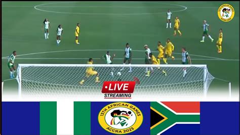 Live Nigeria Vs Banyana Banyana Women S Full Stream African Games