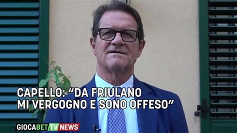 Serie A Capello Da Friulano Mi Vergogno E Sono Offeso Youtube