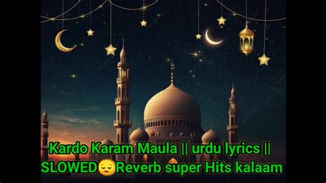 Kardo Karam Maula Urdu Lyrics Khubsurat Kalaam Slowed Reverb Youtube