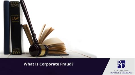 What Is Corporate Fraud Robert J Degroot Law