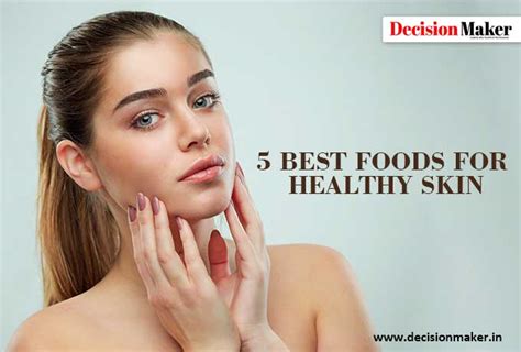 5 Best Foods For Healthy Skin Decision Maker