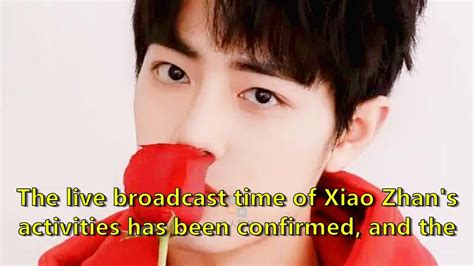 The Live Broadcast Time Of Xiao Zhan S Activities Has Been Confirmed