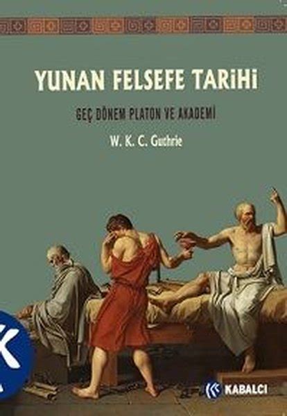 Yunan Felsefe Tarihi Cilt Ge D Nem Platon Ve Akademi W K C