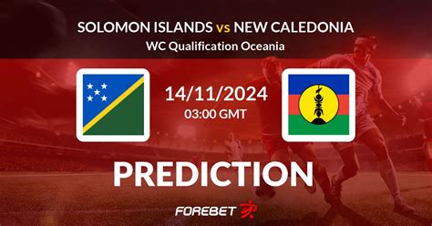 Solomon Islands Vs New Caledonia Prediction Stats H2h 14 Nov 2024