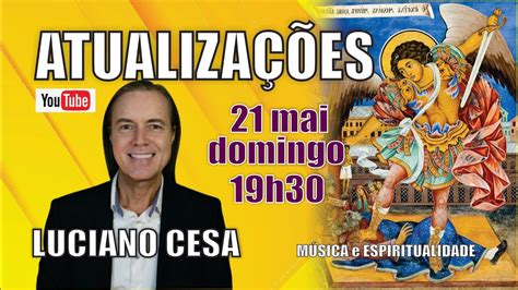 21 mai 19h30 dom ATUALIZAÇÕES LUCIANO CESA Compartilhem YouTube