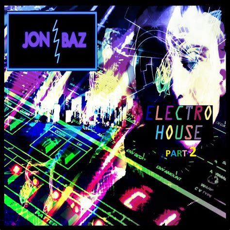 Electro House Album Part 2 Jon Baz