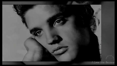 I Love You Because Elvis Presley Youtube