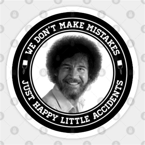 Bob Ross - Happy Little Accidents - Bob Ross Meme - Sticker | TeePublic