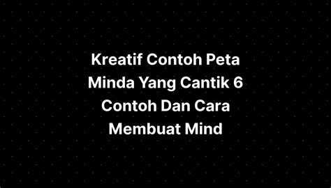 Kreatif Contoh Peta Minda Yang Cantik 6 Contoh Dan Cara Membuat Mind