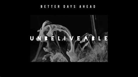 Better Days Ahead Unbeliveable Official Video Youtube