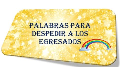 PALABRAS DE DESPEDIDA PARA EGRESADOS Nivel Inicial Palabras De