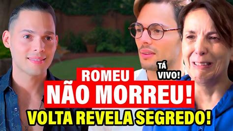 Vencer O Desamor Romeu Volta Vivo E Revela Segredo Chocante Resumo Do