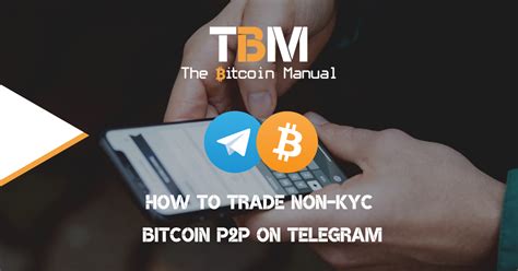 How To Trade Non Kyc Bitcoin P P On Telegram The Bitcoin Manual