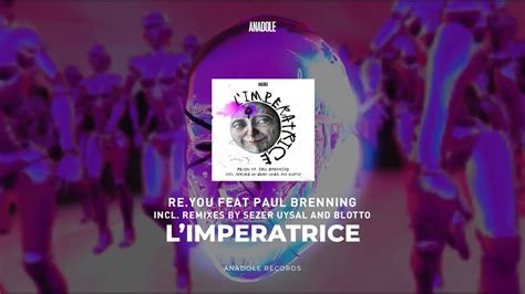 Re You Feat Paul Brenning L Imperatrice Sezer Uysal Remix Youtube