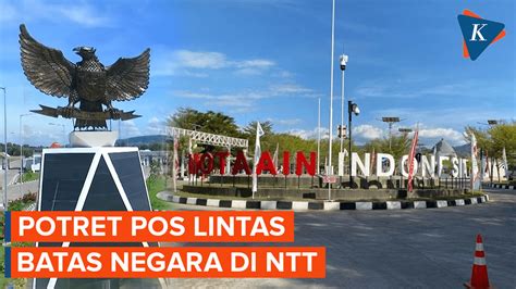 Begini Wajah PLBN Motaain Perbatasan Indonesia Dan Timor Leste