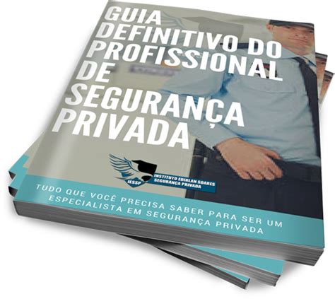 Guia Definitivo Do Profissional De Seguranca Privada — Instituto