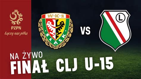 CLJ U 15 ŚLĄSK WROCŁAW LEGIA WARSZAWA NA ŻYWO YouTube