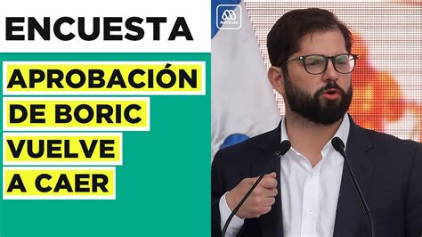 Encuesta Cadem Aprobaci N Del Presidente Boric Sigue A La Baja Youtube