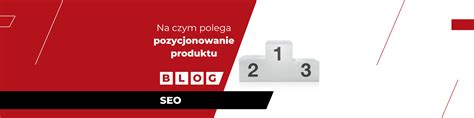 Pozycjonowanie produktu na czym polega i jak promować przedmioty w