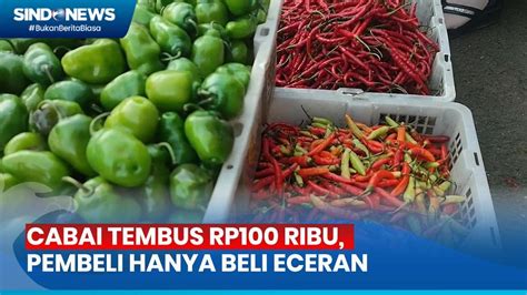 Harga Cabai Tembus Rp100 Ribu Per Kilogram Pembeli Hanya Bisa Beli