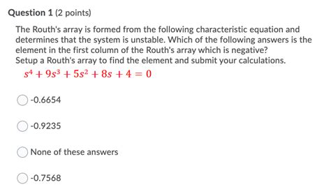 Solved Question 1 2 Points The Routh S Array Is Formed Chegg