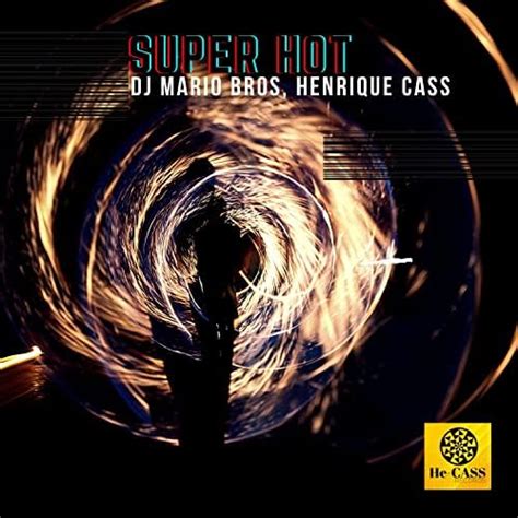 Play Super Hot By Dj Mario Bros Henrique Cass On Amazon Music