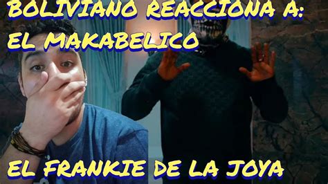 Boliviano Reacciona A El Makabelico El Frankie De La Joya Youtube