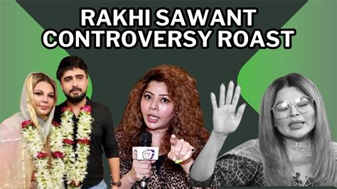 Rakhi Sawant Controversy Roast Roasted By Toasted Rahul Youtube