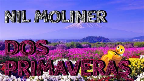 Nil Moliner Dos Primaveras Letra K Youtube