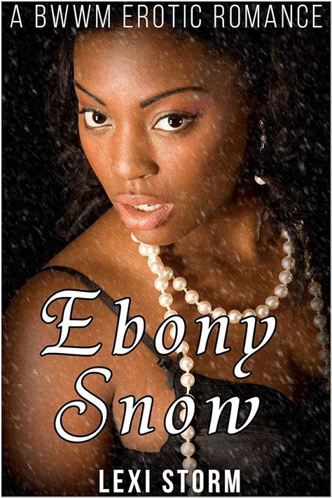 Ebony Snow Bwwm Billionaire Romance Bwwm Interracial Romance Kindle Edition By Storm Lexi