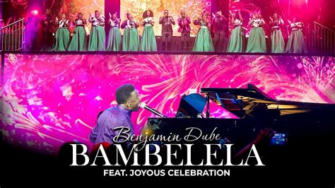 Benjamin Dube Ft Joyous Celebration Bambelela Official Music Video