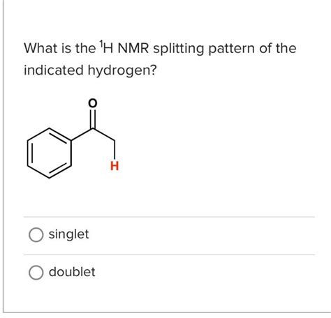 Solved What Is The H Nmr Splitting Pattern Of The Indicated Chegg