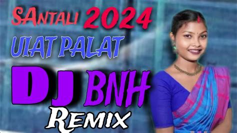 New Santhali Video 2024 Ulat Palat Santali Dj Song Bnh Music Dj Remix