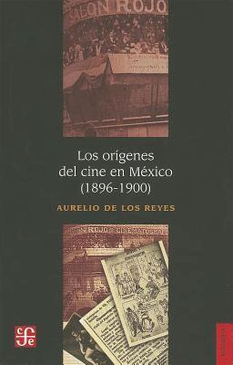 Los Origenes Del Cine En Mexico 1896 1900 9786071614230 Aurelio