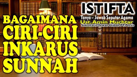 Bagaimana Ciri Ciri Inkarus Sunnah I Ustadz Amin Muchtar Youtube