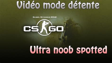 Vid O Mode Noob Counter Strike Global Offensive Youtube