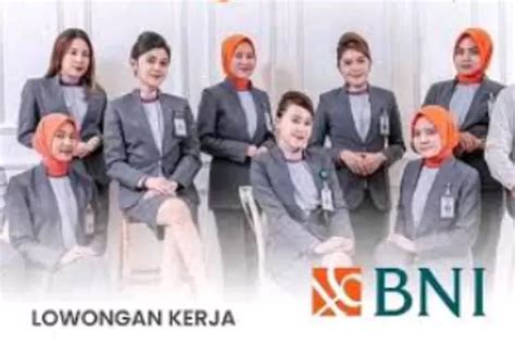 Minimal Ijazah SMA Bank BNI Kembali Membuka Lowongan Kerja Periode