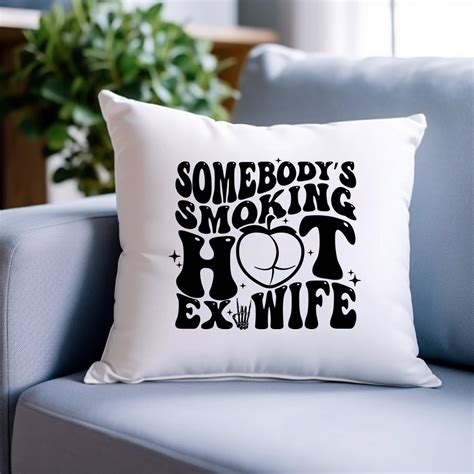Somebody S Smoking Hot Ex Wife Ass Svg Butt Svg Peach Ass Svg Ass Png Sarcastic Svg Funny