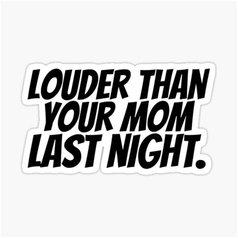 Louder Than Your Mom Last Night Sticker For Sale By Makinleealmodo