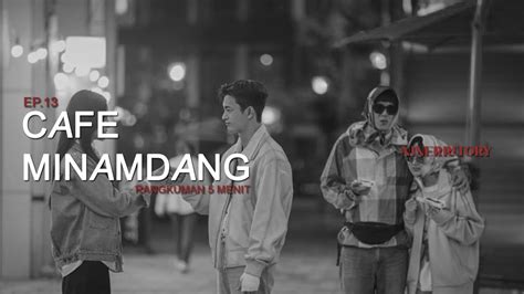 5 MENIT RANGKUMAN CAFE MINAMDANG EPISODE 13 NAM HAN JUN DAN HAN JAE