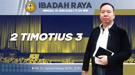 2 Timotius 3 Pdt Dr Samuel Hosea Ibadah Raya III 19 Juni 2022