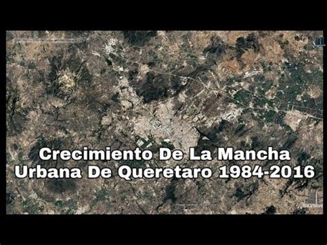 Crecimiento De La Mancha Urbana De Querétaro Timelapse 1984 2016