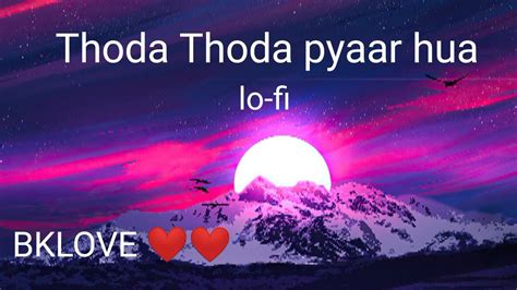 Thoda Thoda Pyaar Hua Tumse Lofi Songromantic Song Bklove Youtube